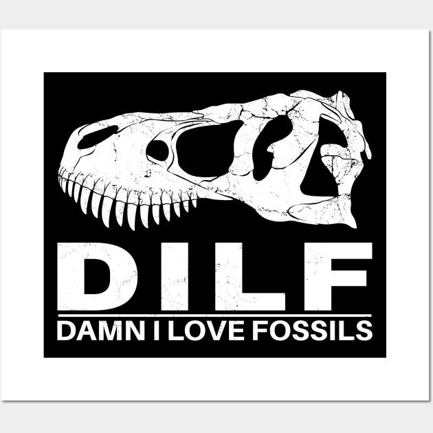 Dilf - Damn I love Fossils Wall Art by NicGrayTees